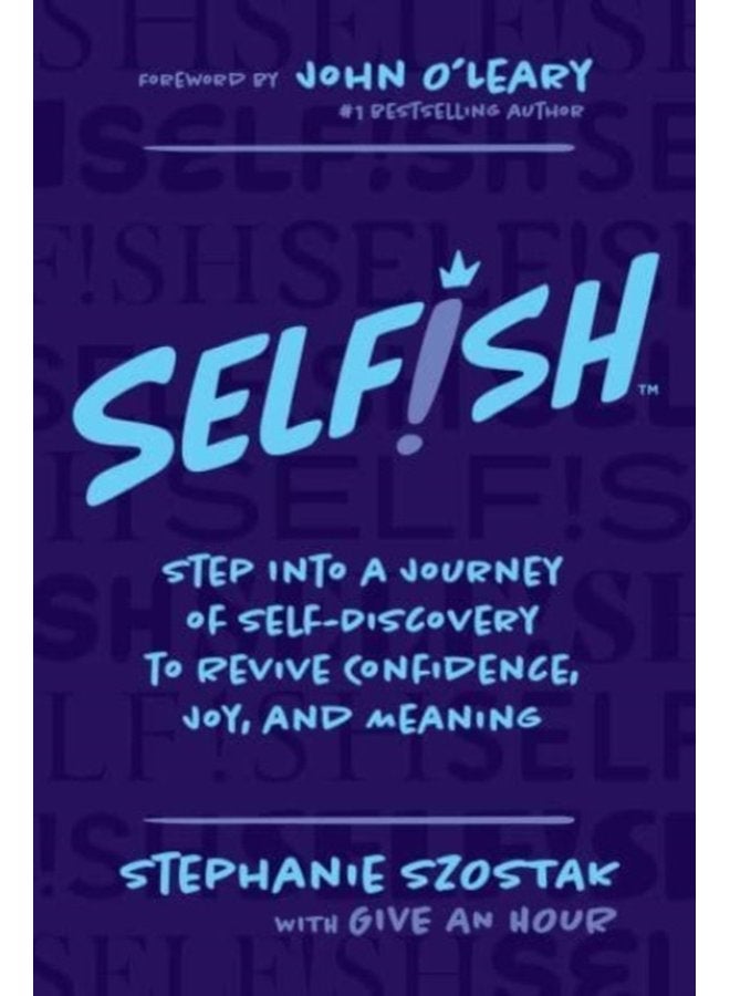 Selfish Step Into a Journey of Self Discovery to Revive Confidence Joy and Meaning - Paperback