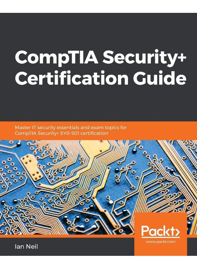 Packt CompTIA Security+ Certification Guide: Master IT security essentials and exam topics for CompTIA Security+ SY0-501 certification 