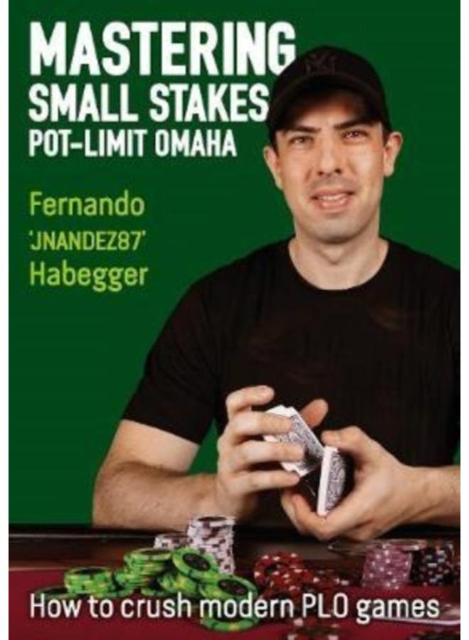 Mastering Small Stakes Pot-Limit Omaha : How to Crush Modern PLO Games 