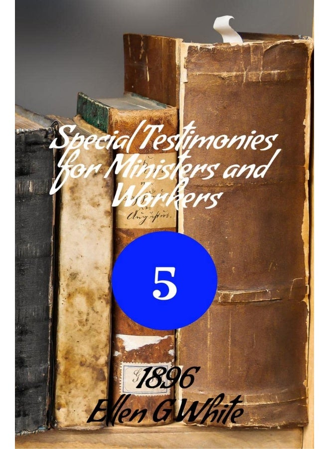 Special Testimonies for Ministers and Workers-No. 5 (1896)