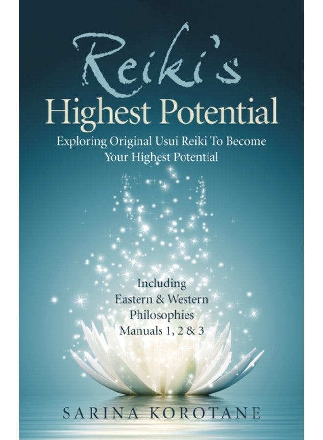 Reiki s Highest Potential Exploring Original Usui Reiki To Become Your Highest Potential Including Eastern Western Philosophies Manuals 1 2 3 - Paperback