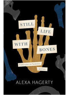 Still Life with Bones: A forensic quest for justice among Latin America’s mass graves: "Essential reading as a human"