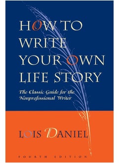 Chicago Review Press How to Write Your Own Life Story: The Classic Guide for the Nonprofessional Writer 