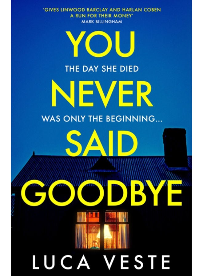 You Never Said Goodbye : An electrifying, edge of your seat thriller