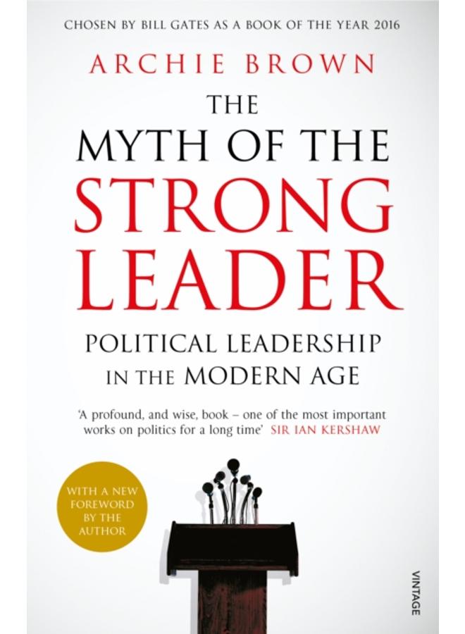 The Myth of the Strong Leader : Political Leadership in the Modern Age 