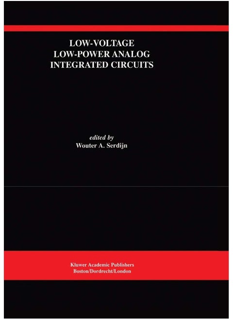 Low-Voltage Low-Power Analog Integrated Circuits: A Special Issue of Analog Integrated Circuits and Signal Processing An International Journal Volume 8, No. 1 (1995)