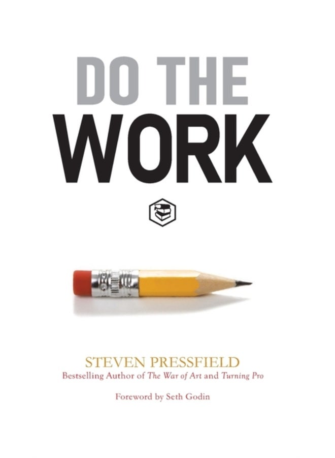 Do the Work: Overcome Resistance and Get Out of Your Own Way 