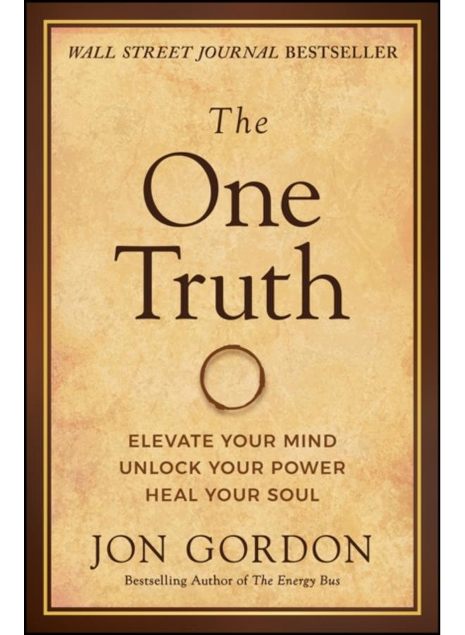 The One Truth : Elevate Your Mind, Unlock Your Power, Heal Your Soul 
