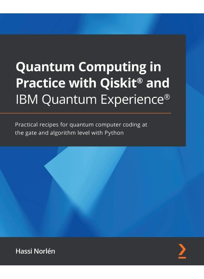 Quantum Computing in Practice with Qiskit(R) and IBM Quantum Experience(R): Practical recipes for quantum computer coding at the gate and algorithm level with Python 