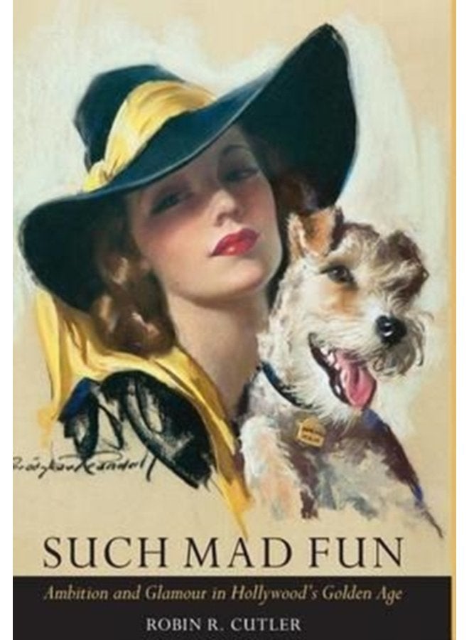 Such Mad Fun Ambition and Glamour in Hollywood s Golden Age - Hardback