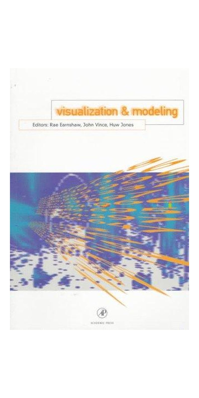 Visualization And Modeling | Authored by R. A. Earnshaw | Hardcover | 1 edition | Published by Academic Press