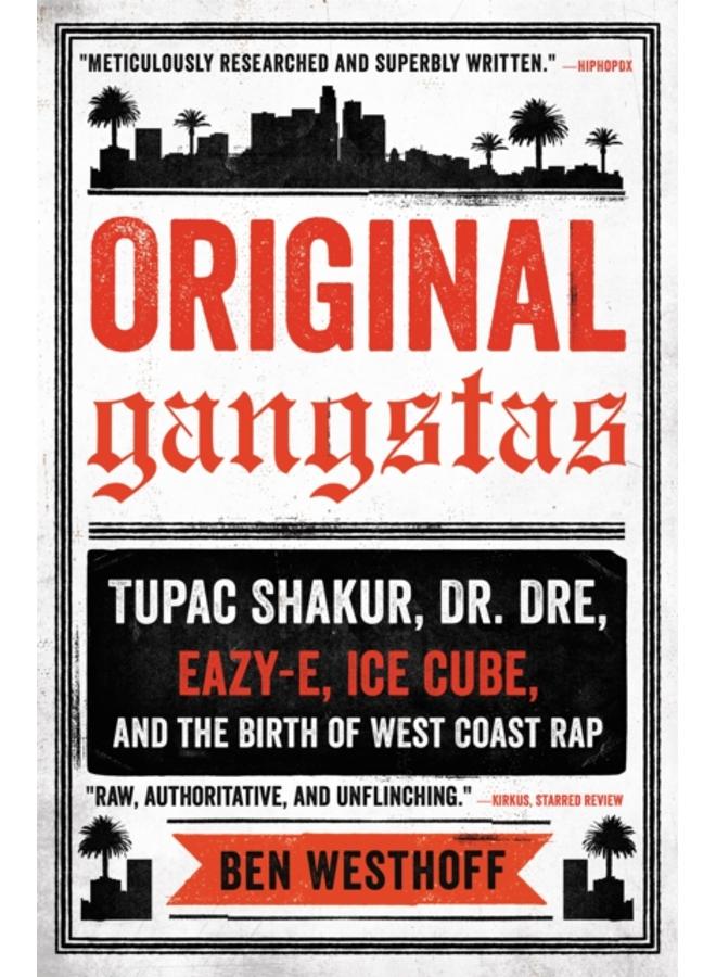 Original Gangstas : Tupac Shakur, Dr. Dre, Eazy-E, Ice Cube, and the Birth of West Coast Rap 