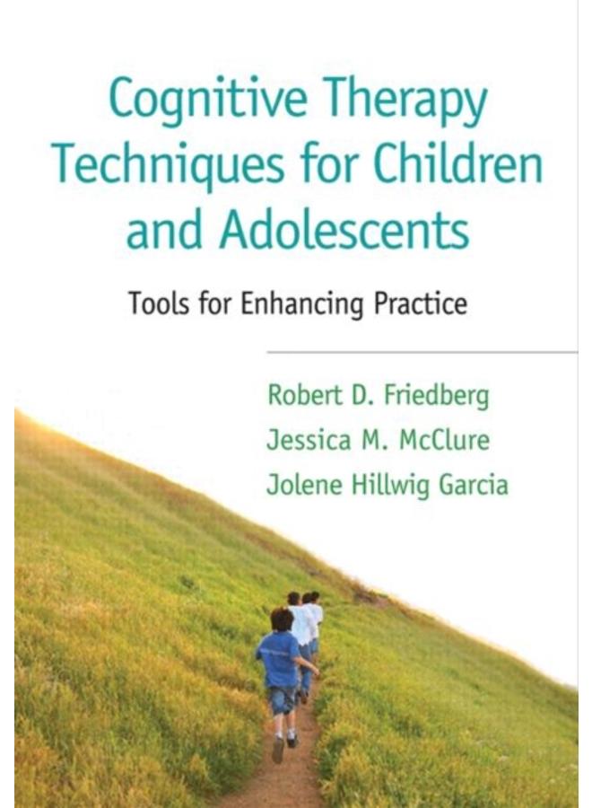 Cognitive Therapy Techniques for Children and Adolescents : Tools for Enhancing Practice 