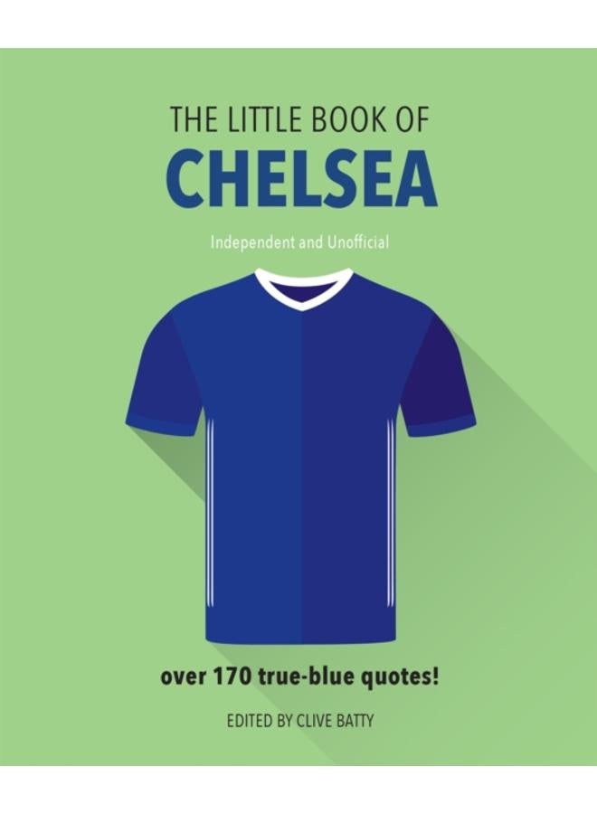 The Little Book of Chelsea : Bursting with over 170 true-blue quotes 