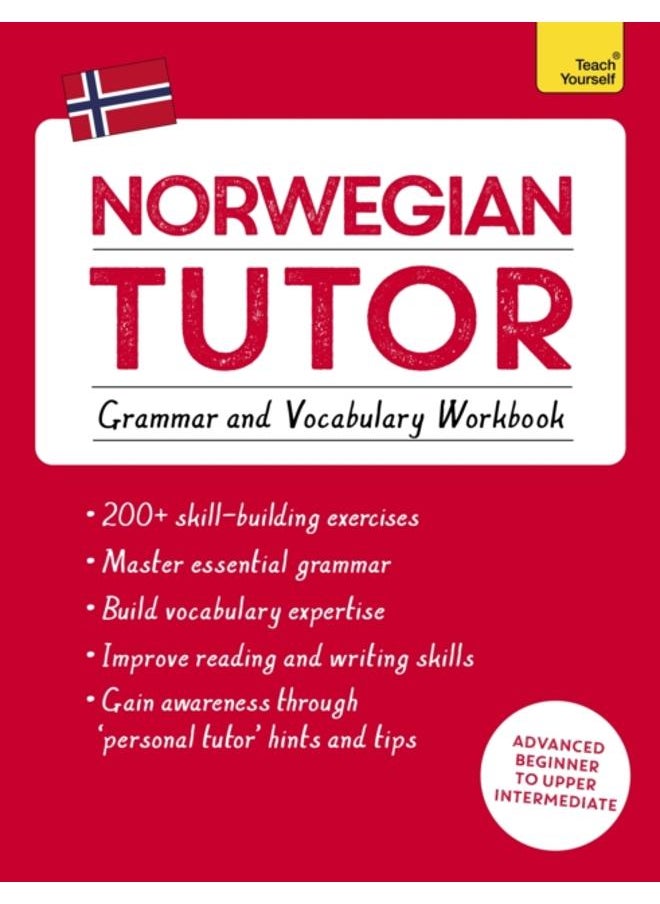 Norwegian Tutor: Grammar and Vocabulary Workbook (Learn Norwegian with Teach Yourself) : Advanced beginner to upper intermediate course 