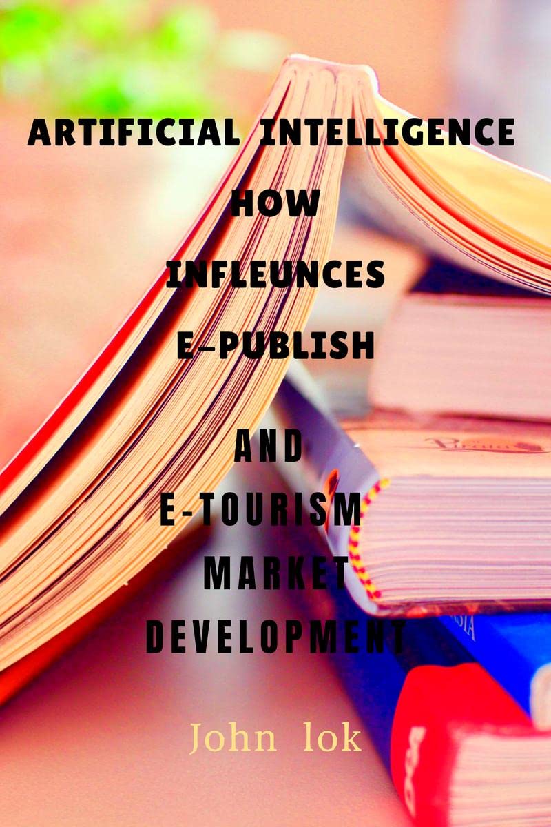 ARTIFICIAL INTELLIGENCE HOW INFLEUNCES E-PUBLISH : AND E-TOURISM MARKET DEVELOPMENT