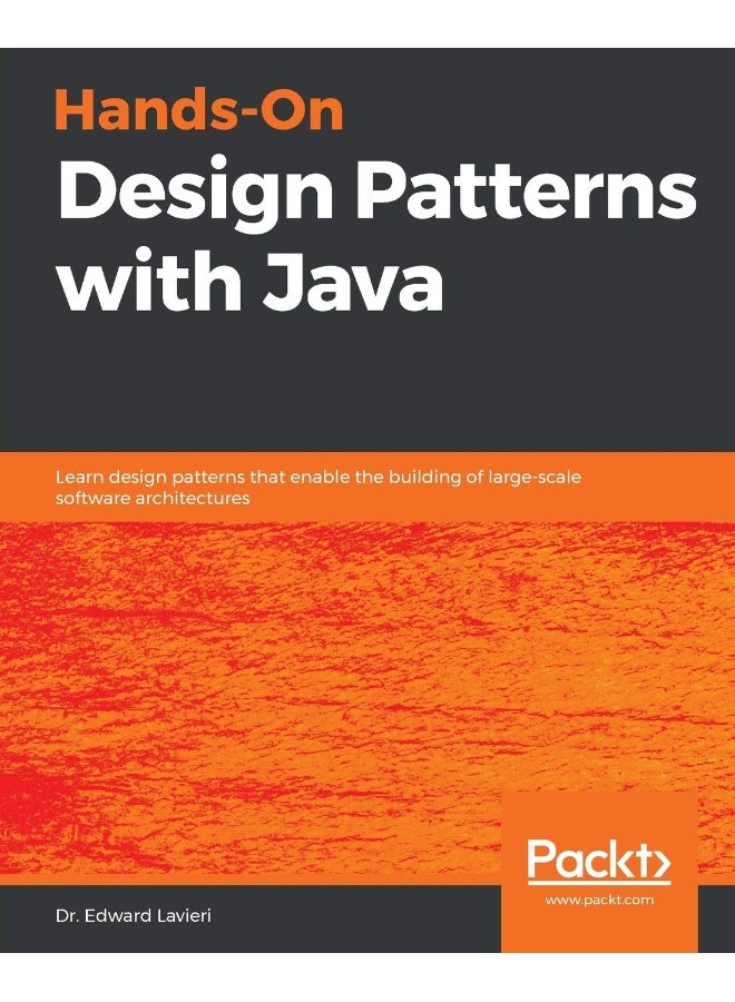 Hands-On Design Patterns with Java: Learn design patterns that enable the building of large-scale software architectures