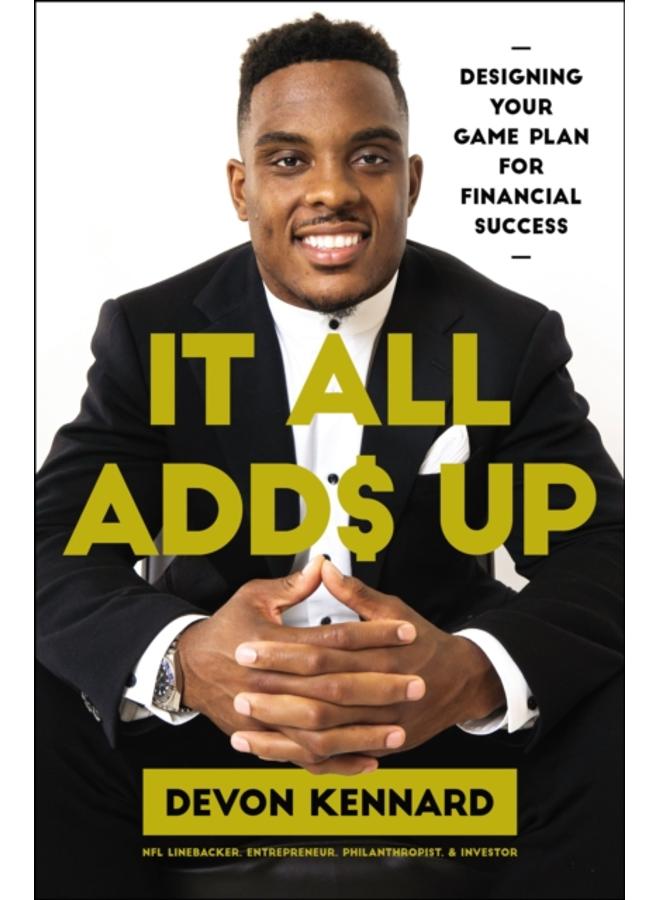 It All Adds Up : Designing Your Game Plan for Financial Success 