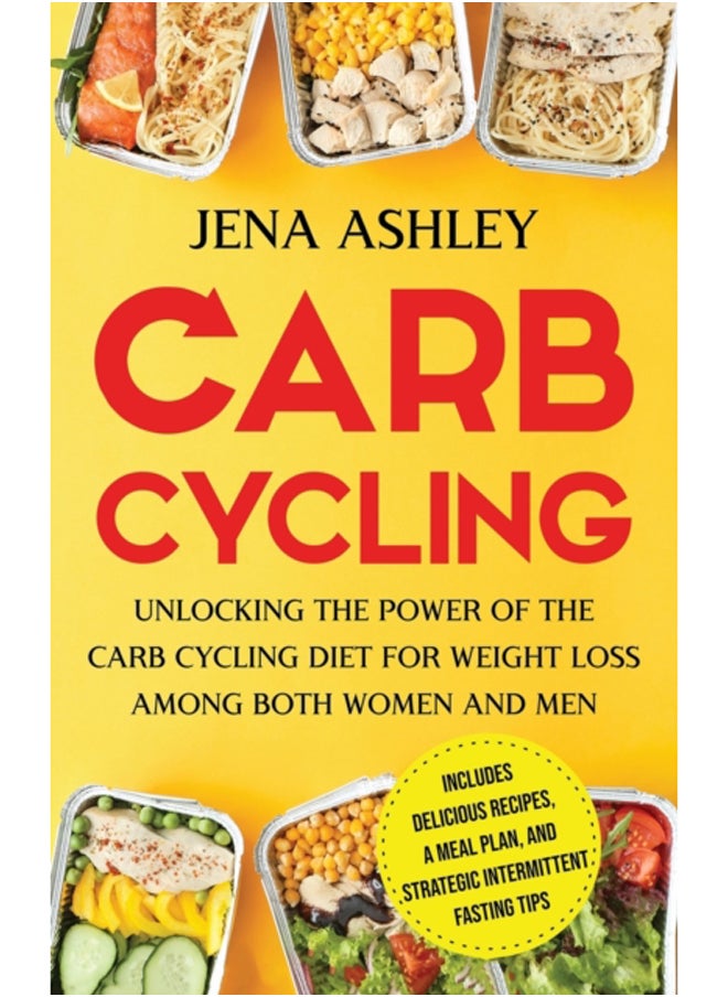 null - Carb Cycling : Unlocking the Power of the Carb Cycling Diet for Weight Loss Among Both Women and Men Includes Delicious Recipes, a Meal Plan, and Strategic Intermittent Fasting Tips - Image 1