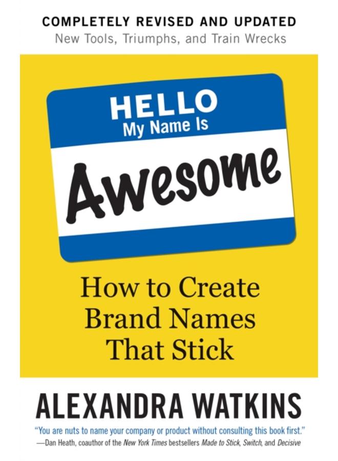 Hello, My Name is Awesome : How to Create Brand Names That Stick 