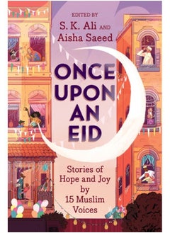Once Upon an Eid : Stories of Hope and Joy by 15 Muslim Voices 
