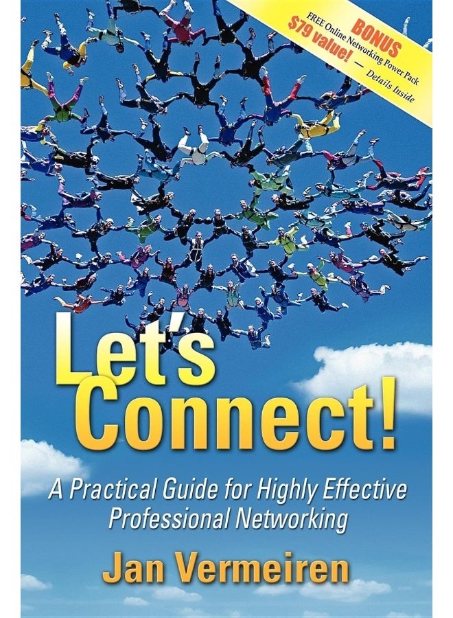 Let's Connect!: A Practical Guide for Highly Effective Professional Networking