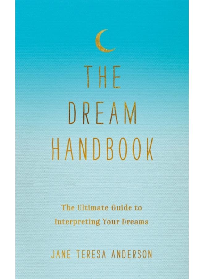 The Dream Handbook : The Ultimate Guide to Interpreting Your Dreams 