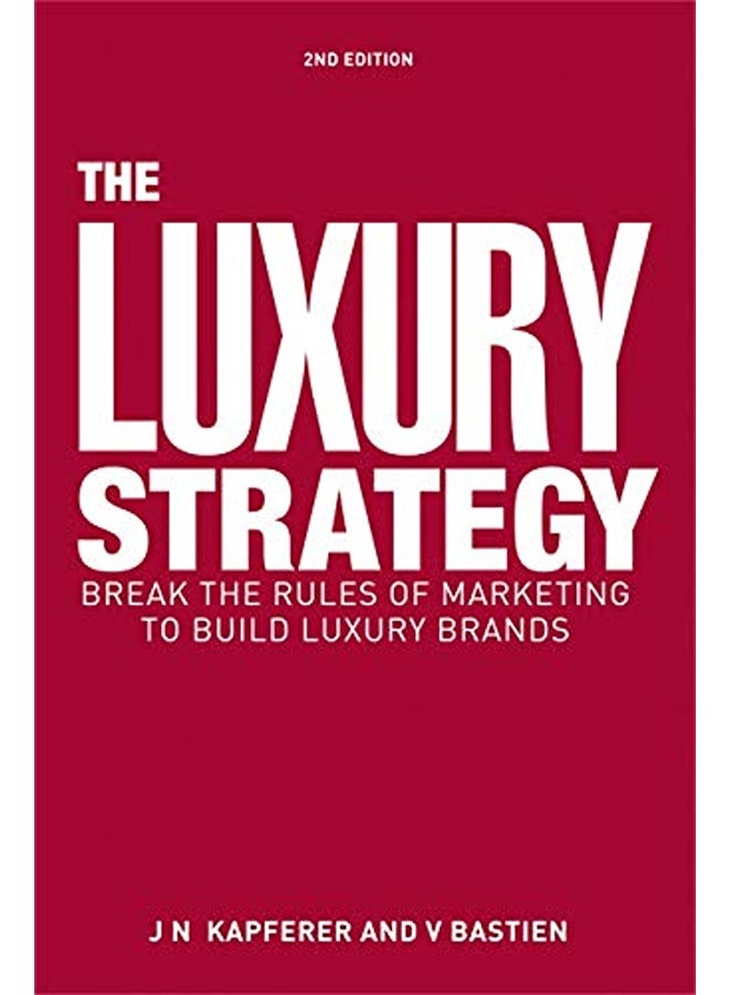 The Luxury Strategy Break The Rules Of Marketing To Build Luxury Brands