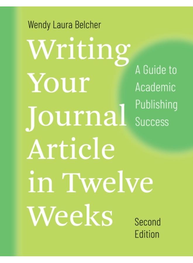 Writing Your Journal Article in Twelve Weeks, Second Edition : A Guide to Academic Publishing Success 