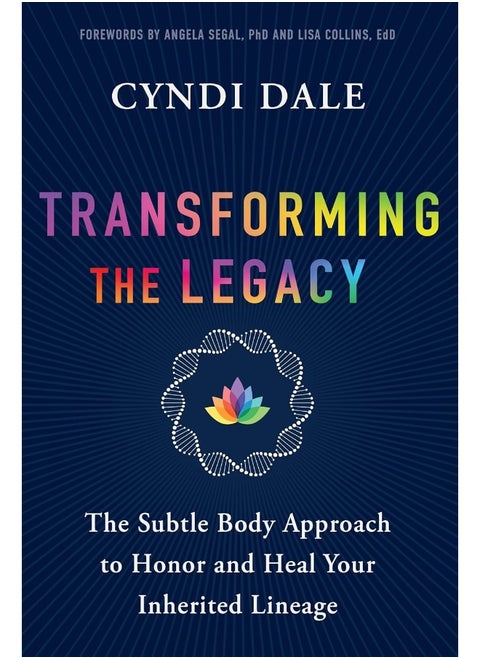 Transforming the Legacy: The Subtle Body Approach to Honor and Heal Your Inherited Lineage