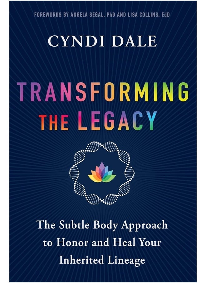 Transforming the Legacy: The Subtle Body Approach to Honor and Heal Your Inherited Lineage