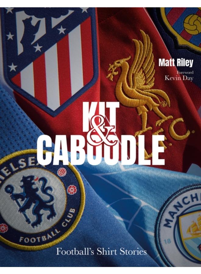 Kit and Caboodle : Football's Shirt Stories 