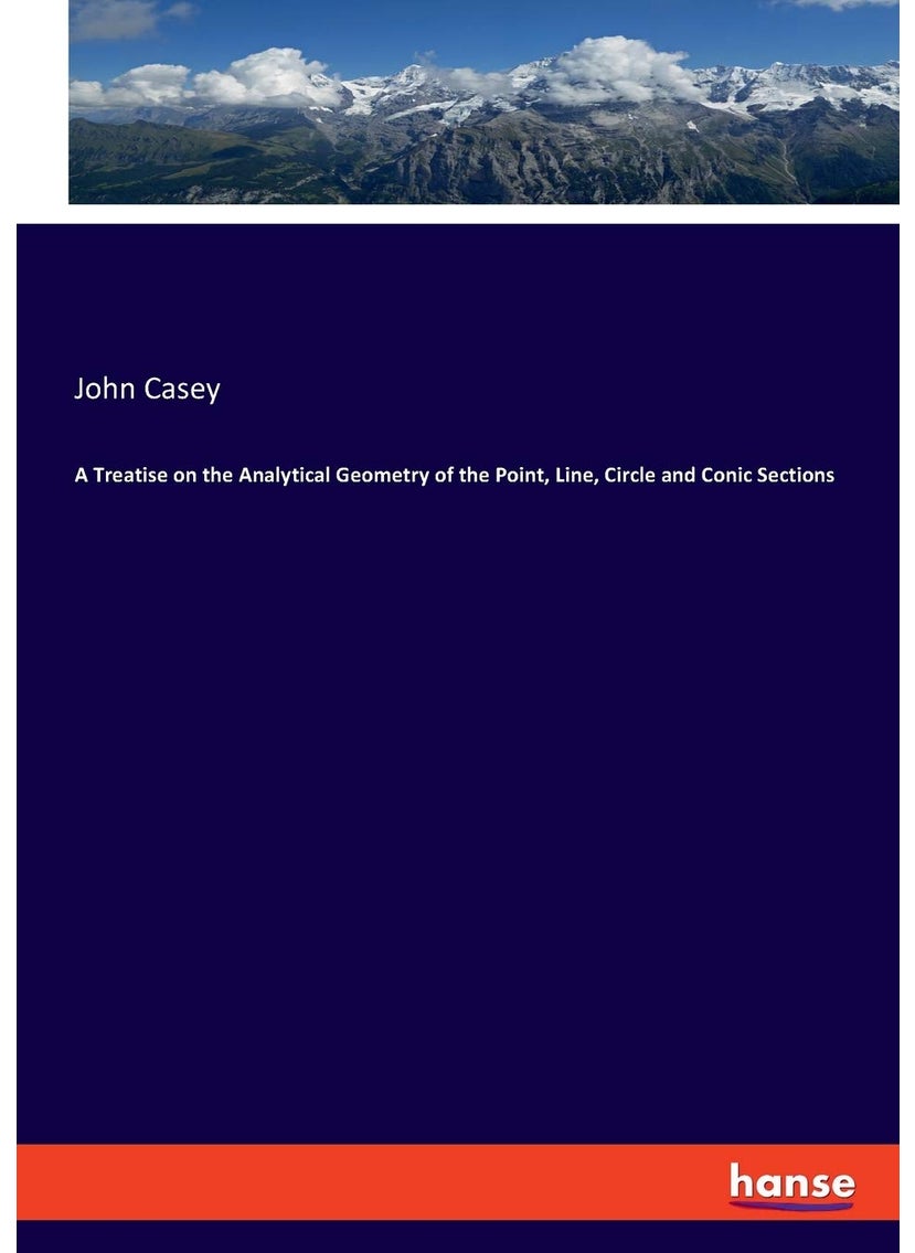 A Treatise on the Analytical Geometry of the Point, Line, Circle and Conic Sections  - Image 1
