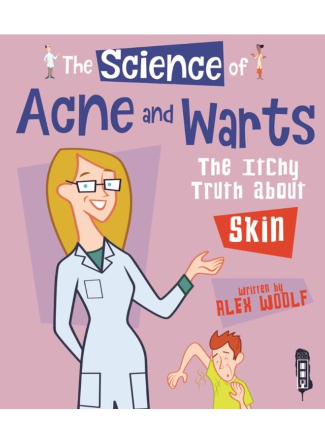 The Science Of Acne & Warts : The Itchy Truth About Skin 