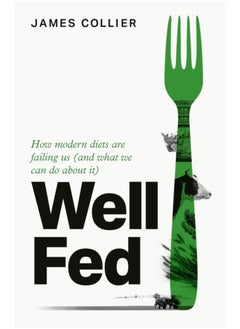 Well Fed : How Modern Diets are Failing Us (and What We Can Do About it)