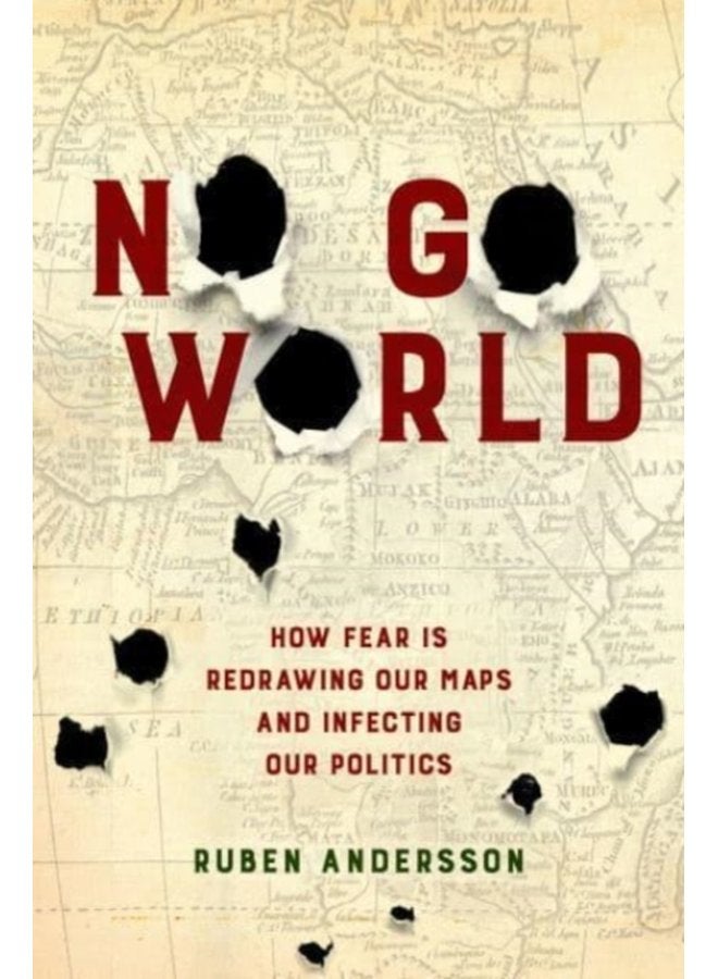 No Go World How Fear Is Redrawing Our Maps and Infecting Our Politics - Paperback