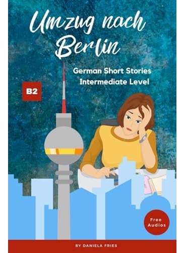 Umzug nach Berlin: Graded Reader Intermediate German B2
