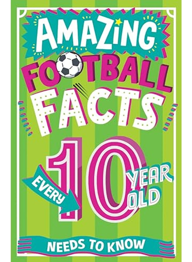 AMAZING FOOTBALL FACTS EVERY 10 YEAR OLD NEEDS TO KNOW