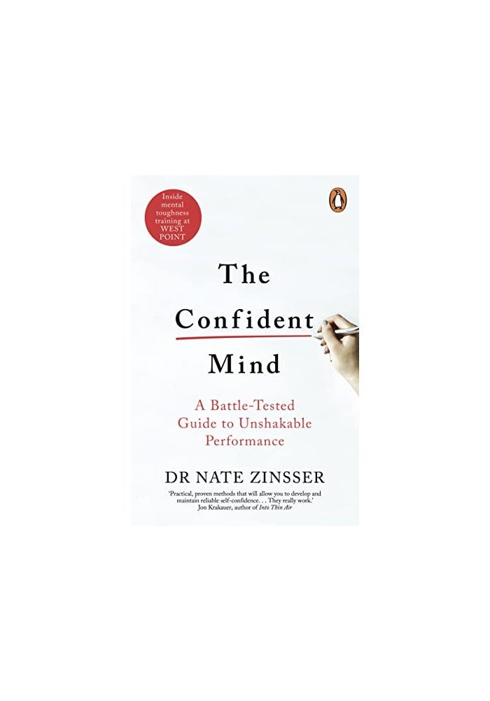 The Confident Mind: A Battle-Tested Guide to Unshakable Performance