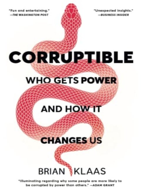 Corruptible Who Gets Power And How It Changes Us by Klaas, Brian Paperback