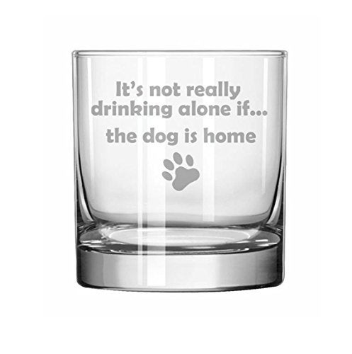 mip 11 oz Rocks Whiskey Highball Glass Funny It's not really drinking alone if the dog is home - Image 3