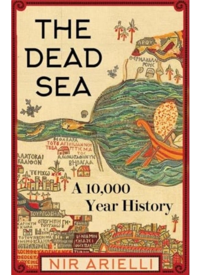 The Dead Sea : A 10,000 Year History 