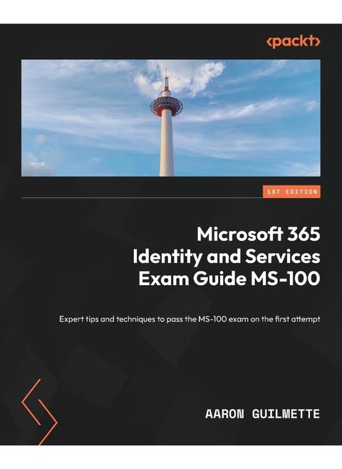 Microsoft 365 Identity and Services Exam Guide MS-100: Expert tips and techniques to pass the MS-100 exam on the first attempt