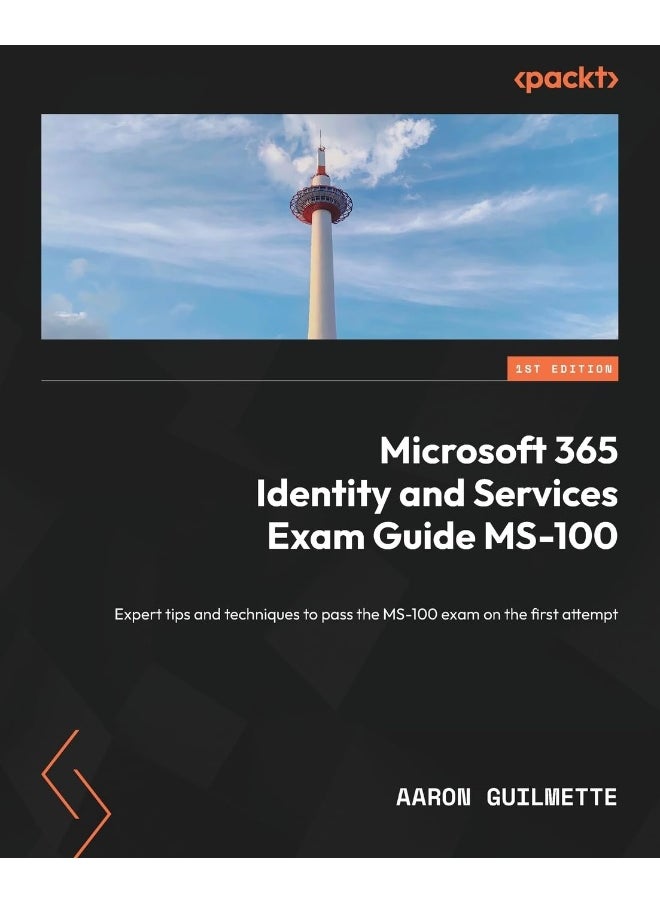 Microsoft 365 Identity and Services Exam Guide MS-100: Expert tips and techniques to pass the MS-100 exam on the first attempt 