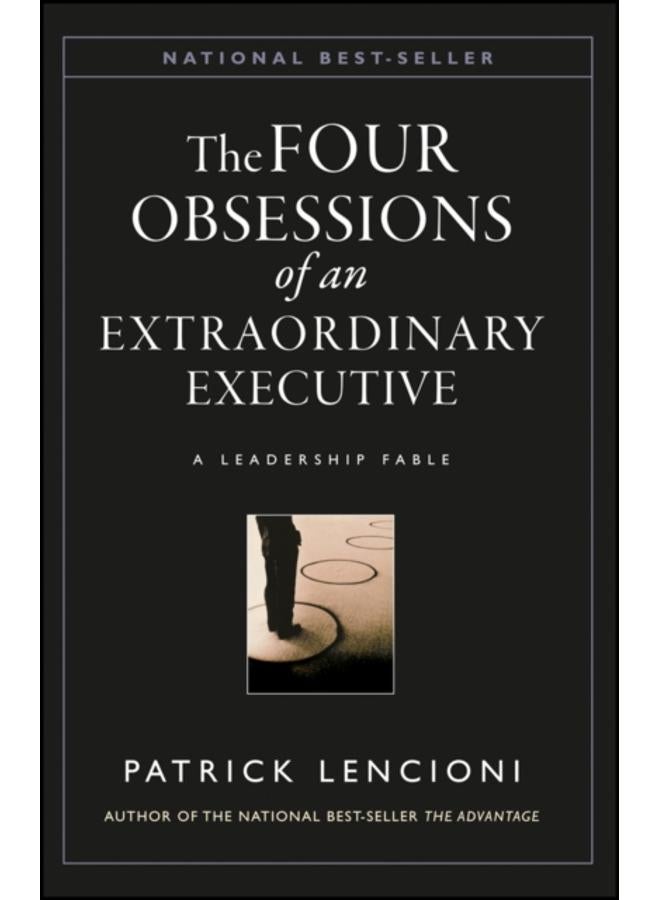 The Four Obsessions of an Extraordinary Executive : A Leadership Fable