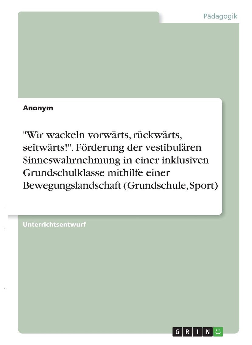 "Wir wackeln vorwärts, rückwärts, seitwärts!". Förderung der vestibulären Sinneswahrnehmung in einer inklusiven Grundschulklasse mithilfe einer Bewegungslandschaft (Grundschule, Sport) 