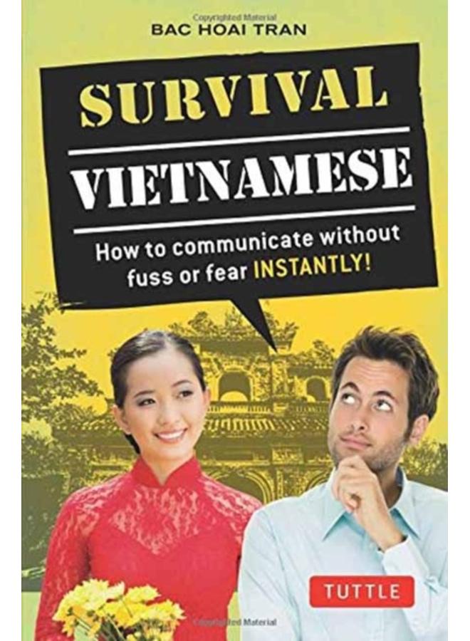 Survival Vietnamese : How to Communicate without Fuss or Fear - Instantly! (Vietnamese Phrasebook & Dictionary)