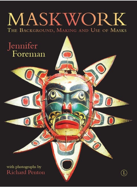 Maskwork : The Background, Making and Use of Masks
