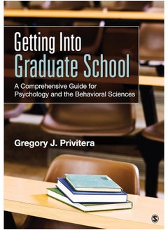 Getting Into Graduate School: A Comprehensive Guide for Psychology and the Behavioral Sciences 