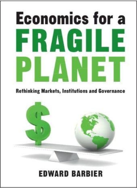 Economics For A Fragile Planet: Rethinking Markets, Institutions And Governance